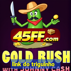 link do triguinho